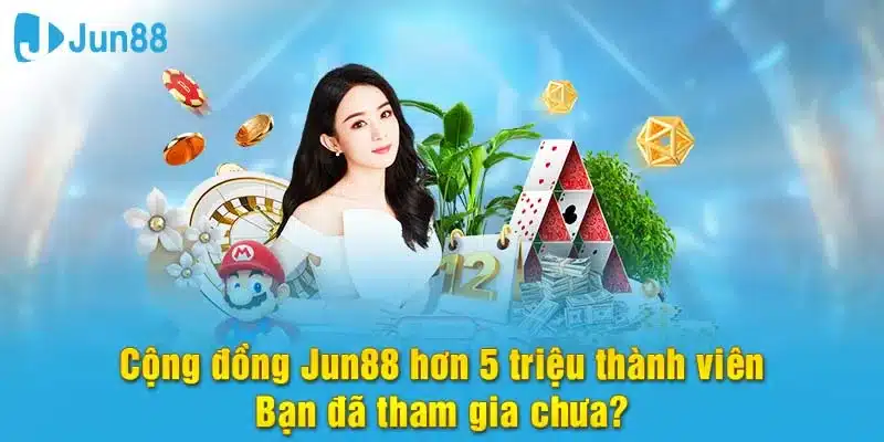 Cộng đồng thành viên Jun88 hơn 5 triệu người tham gia