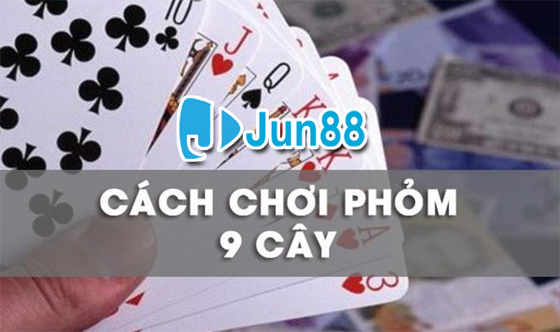 Hướng dẫn cách chơi phỏm 9 cây Jun88 từ game thủ Hướng dẫn cách chơi phỏm 9 cây Jun88 từ game thủ